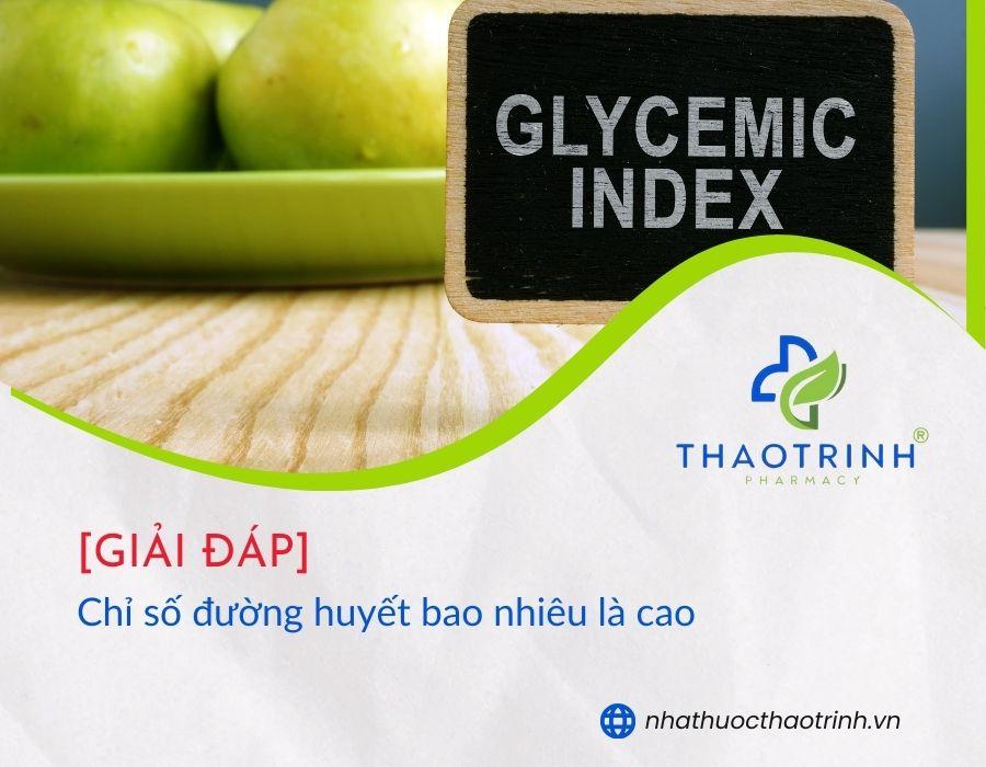 Chỉ số đường huyết bao nhiêu là cao? Hiểu biết và cách kiểm soát hiệu quả