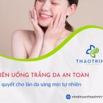 Viên uống trắng da an toàn: Bí quyết cho làn da sáng mịn tự nhiên